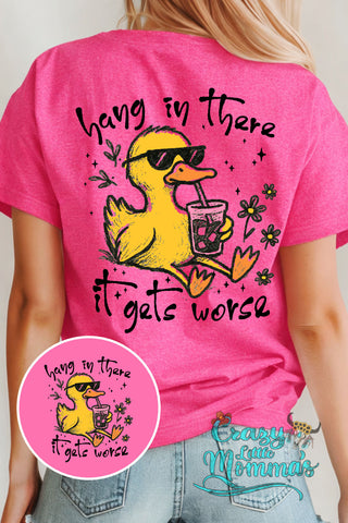 Back of a pink tee with a duck in sunglasses drinking, text "Hang in there it gets worse.